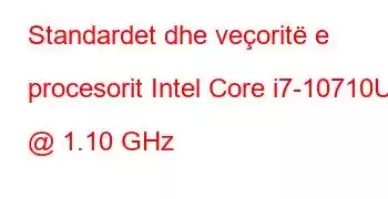 Standardet dhe veçoritë e procesorit Intel Core i7-10710U @ 1.10 GHz