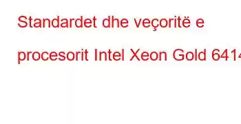 Standardet dhe veçoritë e procesorit Intel Xeon Gold 6414U