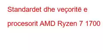 Standardet dhe veçoritë e procesorit AMD Ryzen 7 1700