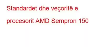 Standardet dhe veçoritë e procesorit AMD Sempron 150