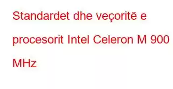 Standardet dhe veçoritë e procesorit Intel Celeron M 900 MHz