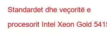 Standardet dhe veçoritë e procesorit Intel Xeon Gold 5415+