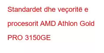 Standardet dhe veçoritë e procesorit AMD Athlon Gold PRO 3150GE