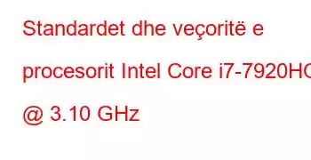 Standardet dhe veçoritë e procesorit Intel Core i7-7920HQ @ 3.10 GHz