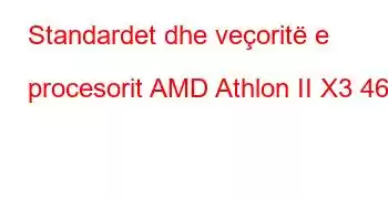 Standardet dhe veçoritë e procesorit AMD Athlon II X3 460