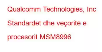 Qualcomm Technologies, Inc Standardet dhe veçoritë e procesorit MSM8996