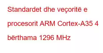 Standardet dhe veçoritë e procesorit ARM Cortex-A35 4 bërthama 1296 MHz