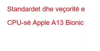 Standardet dhe veçoritë e CPU-së Apple A13 Bionic