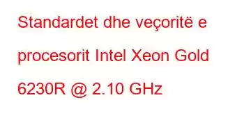 Standardet dhe veçoritë e procesorit Intel Xeon Gold 6230R @ 2.10 GHz