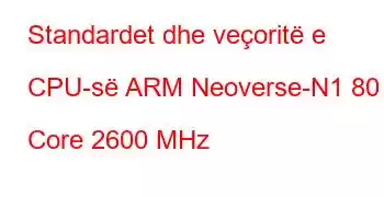 Standardet dhe veçoritë e CPU-së ARM Neoverse-N1 80 Core 2600 MHz