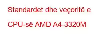 Standardet dhe veçoritë e CPU-së AMD A4-3320M