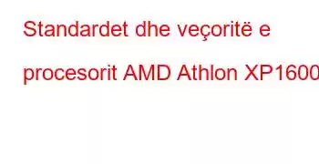 Standardet dhe veçoritë e procesorit AMD Athlon XP1600+