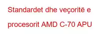 Standardet dhe veçoritë e procesorit AMD C-70 APU