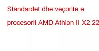 Standardet dhe veçoritë e procesorit AMD Athlon II X2 220