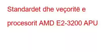 Standardet dhe veçoritë e procesorit AMD E2-3200 APU