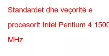 Standardet dhe veçoritë e procesorit Intel Pentium 4 1500 MHz