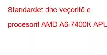 Standardet dhe veçoritë e procesorit AMD A6-7400K APU