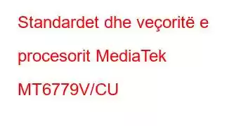 Standardet dhe veçoritë e procesorit MediaTek MT6779V/CU