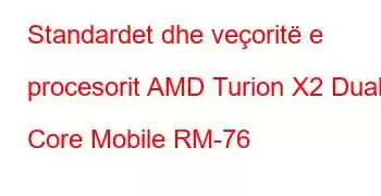 Standardet dhe veçoritë e procesorit AMD Turion X2 Dual Core Mobile RM-76