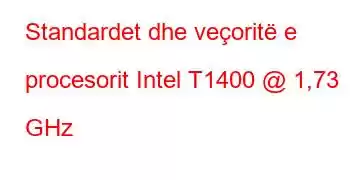 Standardet dhe veçoritë e procesorit Intel T1400 @ 1,73 GHz