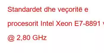 Standardet dhe veçoritë e procesorit Intel Xeon E7-8891 v3 @ 2,80 GHz