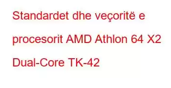 Standardet dhe veçoritë e procesorit AMD Athlon 64 X2 Dual-Core TK-42