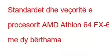 Standardet dhe veçoritë e procesorit AMD Athlon 64 FX-62 me dy bërthama