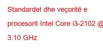 Standardet dhe veçoritë e procesorit Intel Core i3-2102 @ 3.10 GHz