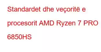 Standardet dhe veçoritë e procesorit AMD Ryzen 7 PRO 6850HS