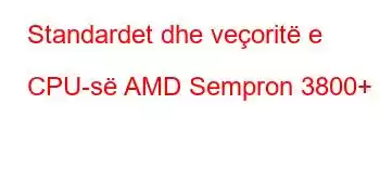 Standardet dhe veçoritë e CPU-së AMD Sempron 3800+