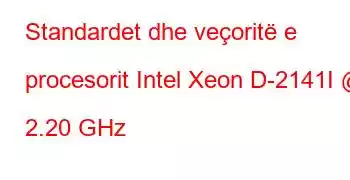 Standardet dhe veçoritë e procesorit Intel Xeon D-2141I @ 2.20 GHz