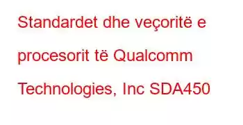 Standardet dhe veçoritë e procesorit të Qualcomm Technologies, Inc SDA450