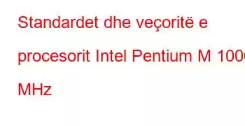 Standardet dhe veçoritë e procesorit Intel Pentium M 1000 MHz