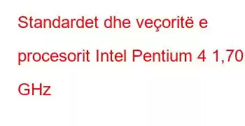 Standardet dhe veçoritë e procesorit Intel Pentium 4 1,70 GHz