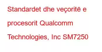 Standardet dhe veçoritë e procesorit Qualcomm Technologies, Inc SM7250