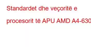 Standardet dhe veçoritë e procesorit të APU AMD A4-6300