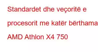 Standardet dhe veçoritë e procesorit me katër bërthama AMD Athlon X4 750