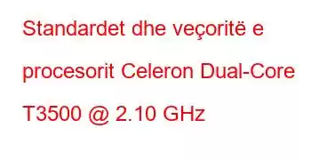 Standardet dhe veçoritë e procesorit Celeron Dual-Core T3500 @ 2.10 GHz