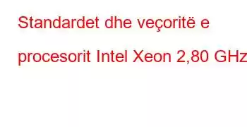 Standardet dhe veçoritë e procesorit Intel Xeon 2,80 GHz