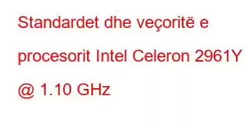 Standardet dhe veçoritë e procesorit Intel Celeron 2961Y @ 1.10 GHz