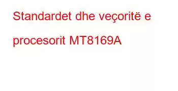 Standardet dhe veçoritë e procesorit MT8169A