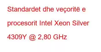 Standardet dhe veçoritë e procesorit Intel Xeon Silver 4309Y @ 2,80 GHz