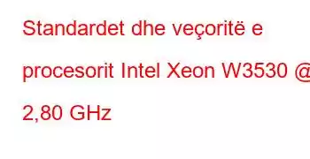 Standardet dhe veçoritë e procesorit Intel Xeon W3530 @ 2,80 GHz