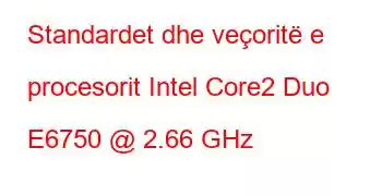 Standardet dhe veçoritë e procesorit Intel Core2 Duo E6750 @ 2.66 GHz