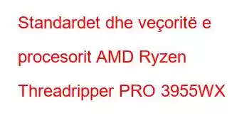 Standardet dhe veçoritë e procesorit AMD Ryzen Threadripper PRO 3955WX