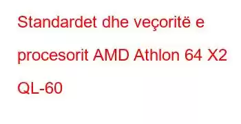 Standardet dhe veçoritë e procesorit AMD Athlon 64 X2 QL-60