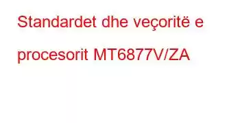 Standardet dhe veçoritë e procesorit MT6877V/ZA