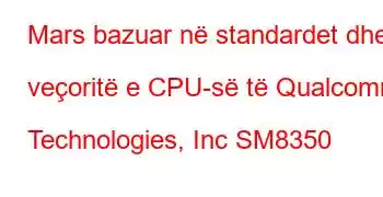 Mars bazuar në standardet dhe veçoritë e CPU-së të Qualcomm Technologies, Inc SM8350