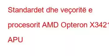 Standardet dhe veçoritë e procesorit AMD Opteron X3421 APU