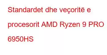 Standardet dhe veçoritë e procesorit AMD Ryzen 9 PRO 6950HS